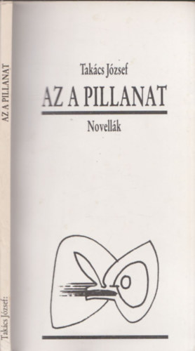 Az a pillanat - Novellk (Dediklt pldny!)