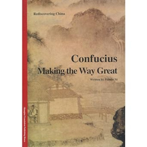 Confucius: Making the Way Great - Rediscovering China