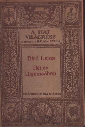 B�r� Lajos - H�t �v Ujguine�ban - Levelek k�t vil�gr�szb�l (A hat vil�gr�sz VI.)