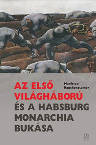 Manfried Rauchensteiner - Az els vilghbor s a Habsburg Monarchia buksa