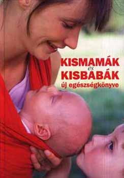 Koronczai Magdolna; Hollsi Nikolett  (szerk.) - Kismamk s kisbabk j egszsgknyve