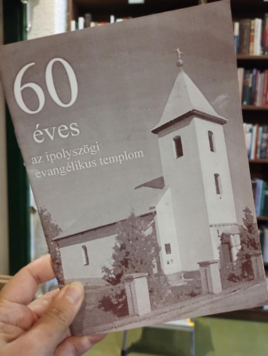 60 �ves az ipolysz�gi evang�likus templom k�nyv