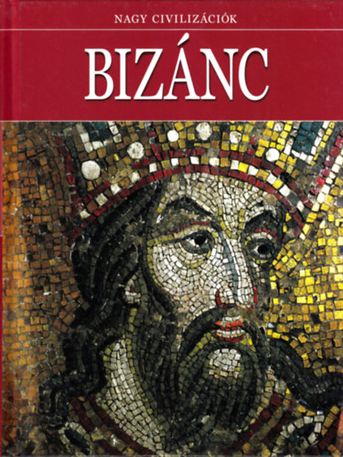 Daniel Gimeno  (szerk.) - Biz�nc (Nagy civiliz�ci�k 15)