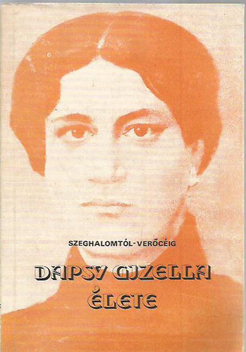 Szeghalomt�l - Ver�c�ig (Dapsy Gizella �lete)