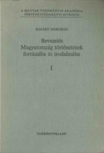Kosáry Domokos - Bevezetés Magyarország történetének forrásaiba és irodalmába I. 1. Általános rész I-II.