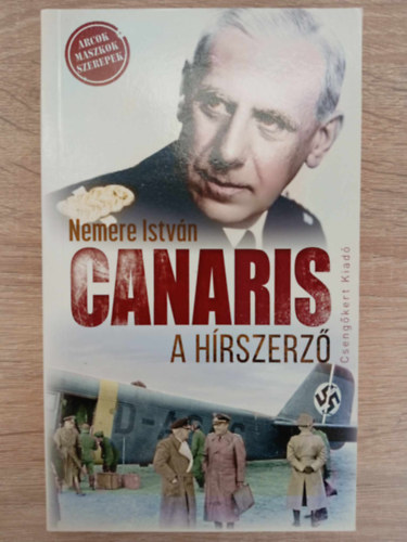 Canaris, a hrszerz - Msodik, javtott kiads (Arcok, maszkok, szerepek)