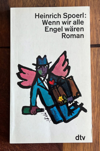 Heinrich Spoerl - Wenn wir alle Engel wären
