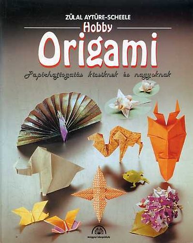 Hobby origami - Paprhajtogats kicsiknek s nagyoknak