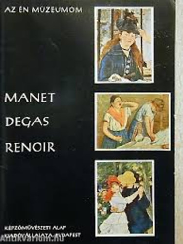 Manet, Degas, Renoir (17 melllettel) Az n mzeumom 3.