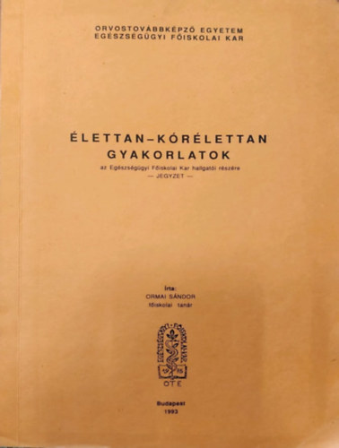 Ormai Sándor dr. - Élettan-kórélettan gyakorlatok az Egészségügyi Főiskolai Kar hallgatói részére - jegyzet -