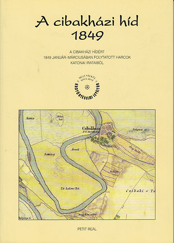 A cibakhzi hd 1849. (A cibakhzi hdrt 1849. janur-mrciusban folytatott harcok katonai irataibl)