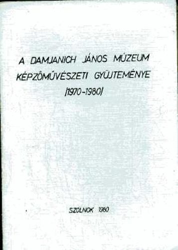 A Damjanich Jnos Mzeum kpszmvszeti gyjtemnye /1970-1980/