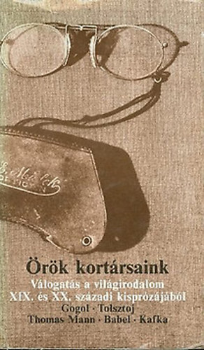Nikolai Gogol; Lev Tolsztoj; Thomas Mann; Babel; Franz Kafka - rk kortrsaink (A kpnyeg, Az orr, Ivan Iljics halla, Mario s a varzsl, Tonio Krger, Gedli, Egy l trtnete, Az tvltozs)