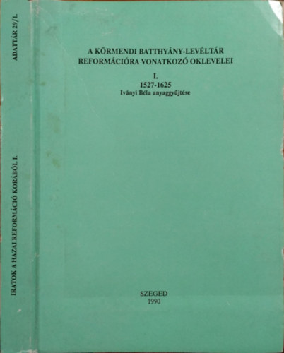 A krmendi Batthyny-levltr reformcira vonatkoz oklevelei, I. - 1527-1625 - Ivnyi Bla gyjtse