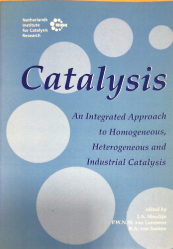 Catalysis: An Integrated Approach to Homogeneous, Heterogeneous and Industrial Catalysis