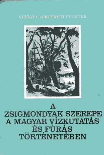 Csath Bla - A Zsigmondyak szerepe a magyar vzkutats s frs trtnetben