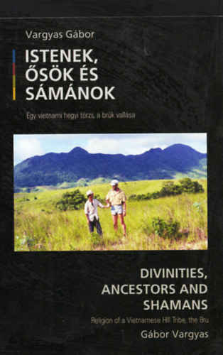 Vargyas Gbor - Istenek, sk s smnok (Egy vietnami hegyi trzs, a brk vallsa)