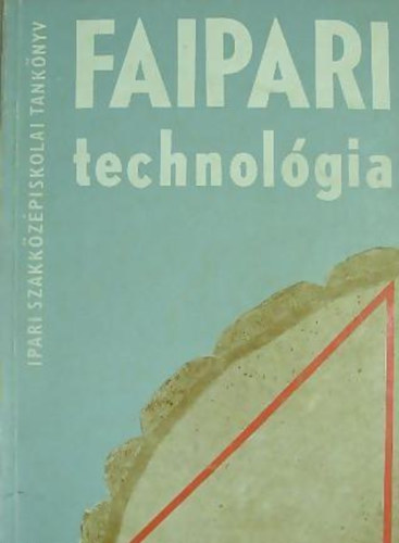 Faipari technolgia II. (faipari szakkzpiskola II. osztlya szmra)
