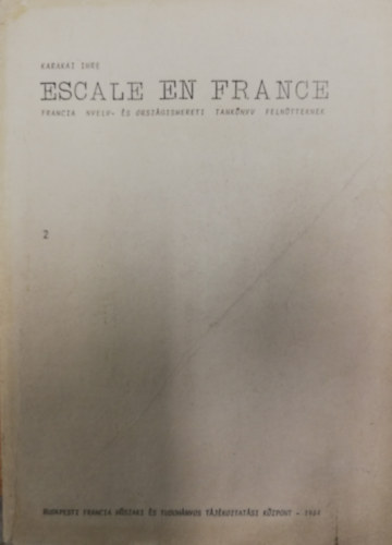 Karakai Imre - Escale en France - Francia nyelv- s orszgismereti tanknyv felntteknek