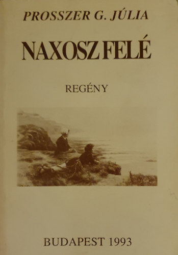 Prosszer G. Jlia - Naxosz fel - Regny