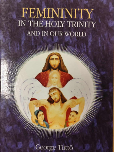 George Ttto - Femininity in the Holy Trinity and in Our World