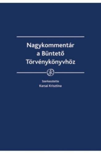 Karsai Krisztina  (szerk.) - Nagykommentr a Bntet Trvnyknyvhz