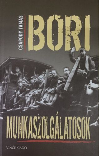 Bori munkaszolg�latosok - Fejezetek a bori munkaszolg�lat t�rt�net�b�l