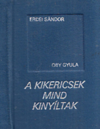 Oby Gyula Erdei Sndor - A kikericsek mind kinyltak (miniknyv)