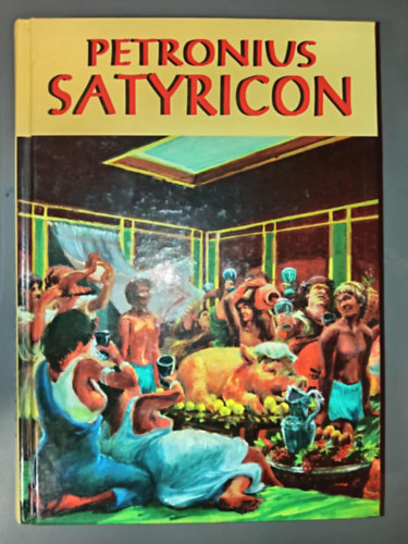 T. Petronius Arbiter, Fordította: Horváth István Károly - Satyricon (Az antik világ könyvei; Horváth István Károly fordításában)