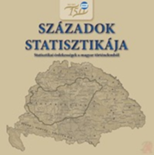 Rzsa Dvid  (szerk) Ktain Marosi Magdolna (szerk) - Szzadok statisztikja (Statisztikai rdekessgek a magyar trt.-bl)