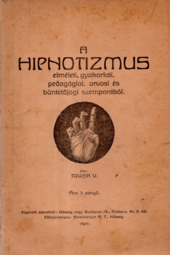 A hipnotizmus elm�leti, gyakorlati, pedag�giai , orvosi �s b�ntet�jogi szempontb�l