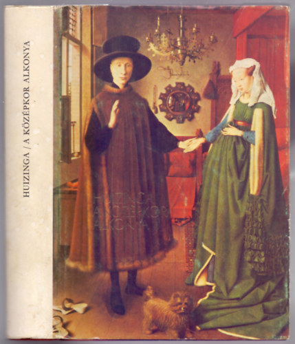 A k�z�pkor alkonya - Az �let, a gondolkod�s �s a m�v�szet form�i Franciaorsz�gban �s N�metalf�ld�n a XIV. �s XV. sz�zadban