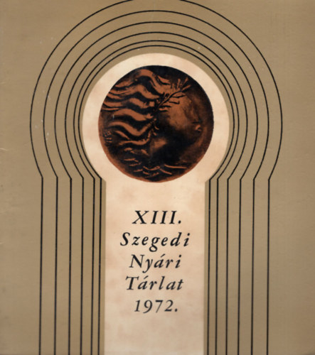 XIII. Szegedi Nyri Trlat 1972. - Mra Ferenc Mzeum Kptrban 1972. jlius 23-tl szeptember 17-ig.