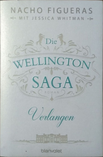 Nacho Figueras - Jessica Whitman - Die Wellington-Saga - Verlangen - Roman