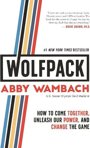 Abby Wambach - WOLFPACK: How to Come Together, Unleash Our Power, and Change the Game
