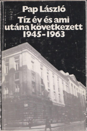 Pap Lszl - Tz v s ami utna kvetkezett 1945-1963