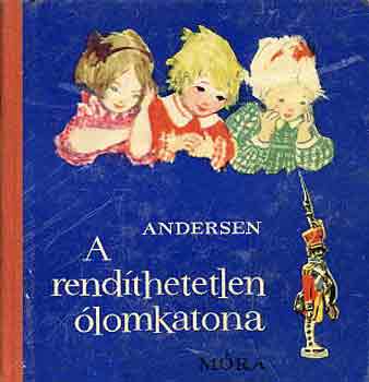 H. C. Andersen - A rendthetetlen lomkatona