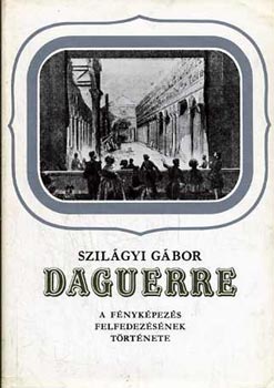 Daguerre, a fnykpezs felfedezsnek trtnete