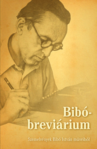 Debreczeni Jzsef  (szerk.) - Bib-brevirium - Szemelvnyek Bib Istvn mveibl