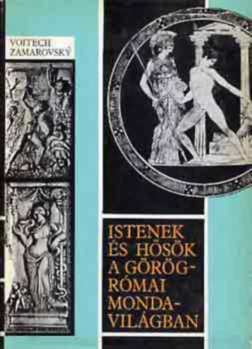 Istenek s hsk a grg-rmai mondavilgban A-Z (A szerz knyve az antik mitolgia valsgos enciklopdija. Kb. 800 cmszt, csaknem 2000 szereplt tartalmaz)