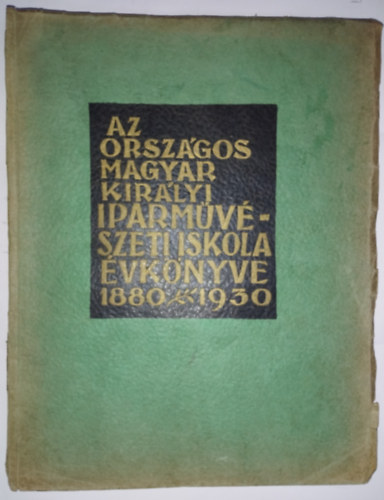 Az Orszgos Magyar Kirlyi Iparmvszeti Iskola vknyve 1880-1930