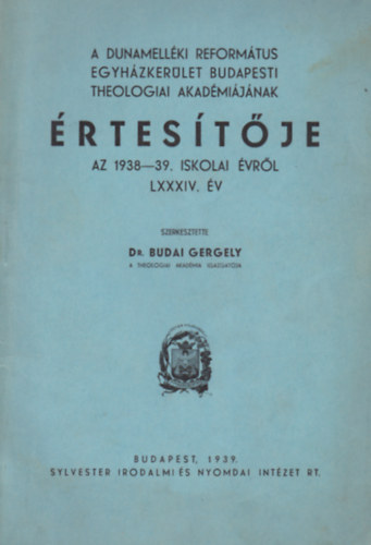 A Dunamellki Reformtus Egyhzkerlet Budapesti Theologiai Akadmijnak rtestje az 1938-39. iskolai vrl