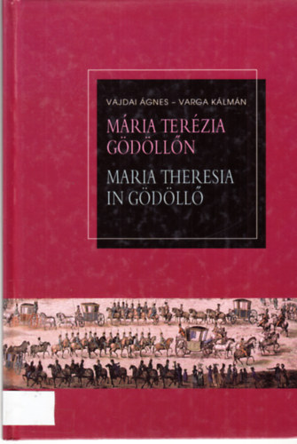 Mria Terzia Gdlln - Maria Theresia in Gdll (magyar-nmet ny.)