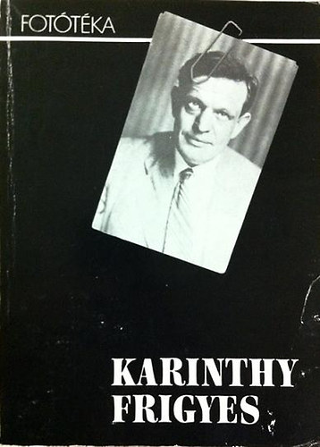 L�ng J�zsef  (szerk.) - 'N�zz�k meg ezt a fotogr�fi�t!' - Karinthy Frigyes �sszes f�nyk�pe