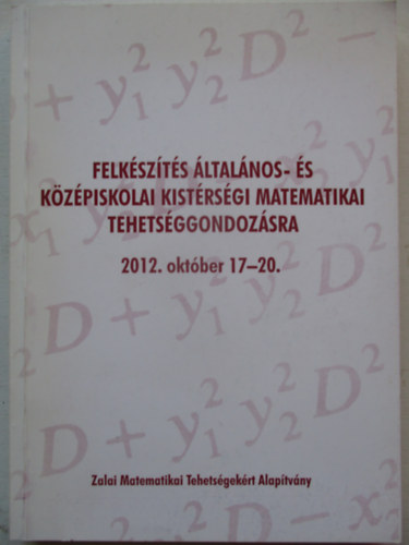 Felk�sz�t�s �ltal�nos- �s k�z�piskolai kist�rs�gi matematikai tehets�ggondoz�sra 2012. okt�ber 17-20.