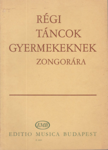 Rgi tncok gyermekeknek zongorra (A zeneiskolk III-IV. osztlya szmra)