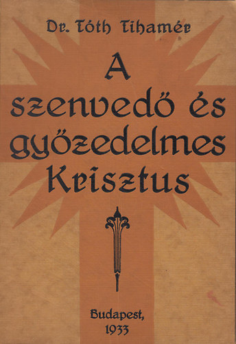 Tth Tihamr - A szenved s gyzedelmes Krisztus