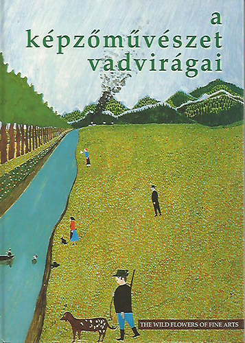 A kpzmvszet vadvirgai-The wild flowers of fine arts