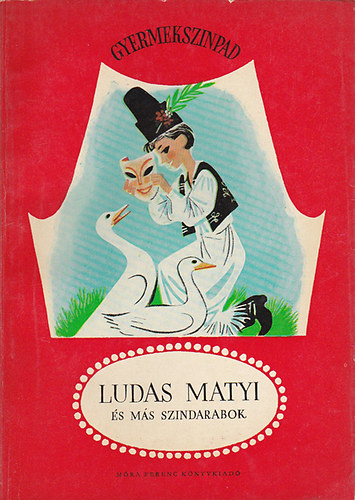 Ludas Matyi �s m�s sz�ndarabok (Gyermeksz�npad)