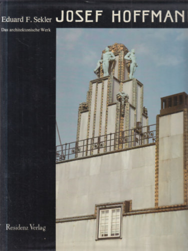 Josef Hoffmann: Das Architektonische Werk